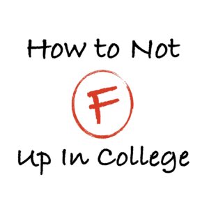 A red circle with the words how to not f up in college written below it.